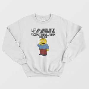 I Got Vaccinated But If You Get Vaccinated Sweatshirt Ralph Simpsons