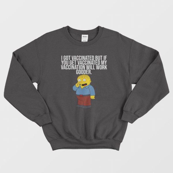 I Got Vaccinated But If You Get Vaccinated Sweatshirt Ralph Simpsons