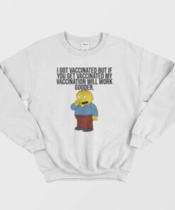 I Got Vaccinated But If You Get Vaccinated Sweatshirt Ralph Simpsons 2 I Got Vaccinated But If You Get Vaccinated Sweatshirt Ralph Simpsons 3
