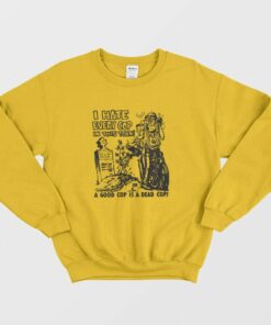 I Hate Every Cop In This Town Sweatshirt 1 I Hate Every Cop In This Town Sweatshirt 2