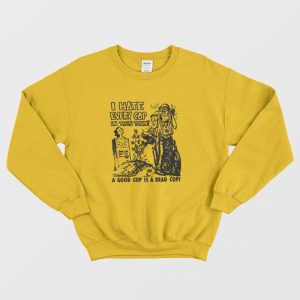 I Hate Every Cop In This Town Sweatshirt 2