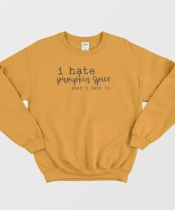 I Hate Pumpkin Spice Yeah I Said It Classic Sweatshirt 3