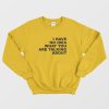 I Have No Idea What You Are Talking About Sweatshirt