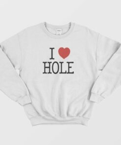 I Heart Hole I Love Hole Sweatshirt 2 I Heart Hole I Love Hole Sweatshirt 3