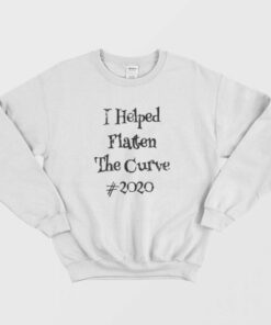 I Helped Flatten The Curve 2020 Sweatshirt 1