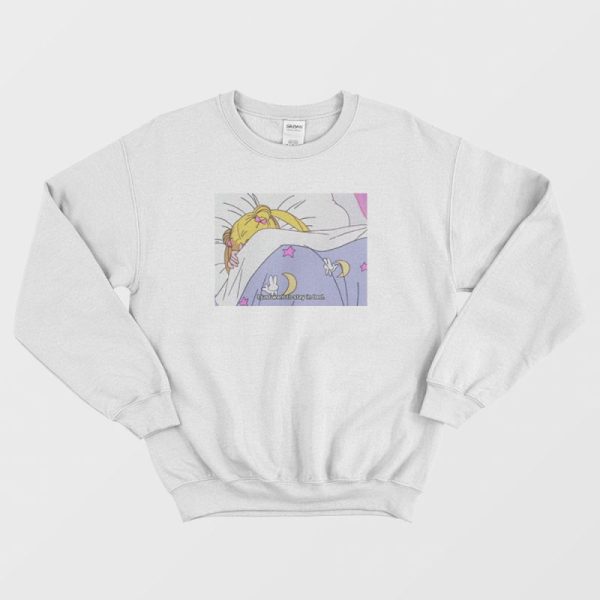 I Just Want To Stay In Bed Sailor Moon Sweatshirt