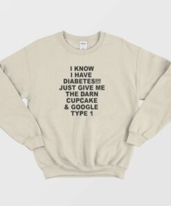 I Know I Have Diabetes Sweatshirt 1