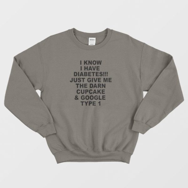 I Know I Have Diabetes Sweatshirt