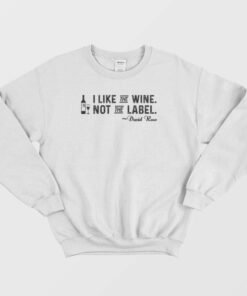 I Like The Wine Not The Label Sweatshirt 1