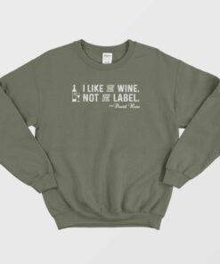 I Like The Wine Not The Label Sweatshirt 2 I Like The Wine Not The Label Sweatshirt 3