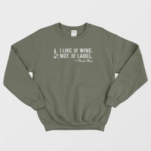 I Like The Wine Not The Label Sweatshirt 3