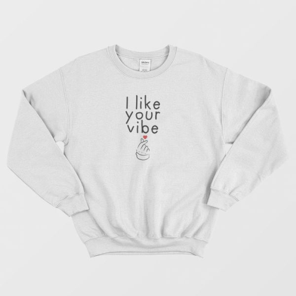 I Like Your Vibe Sweatshirt