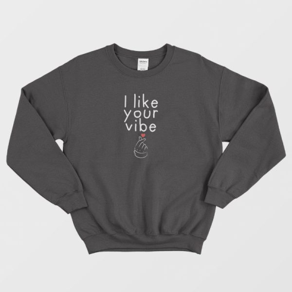 I Like Your Vibe Sweatshirt