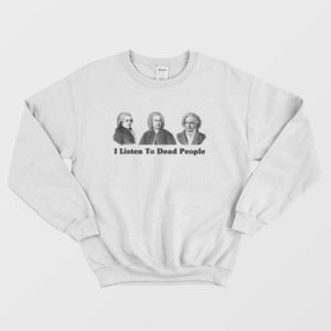 I Listen to Dead People Classical Music Beethoven Bach Mozart Sweatshirt 3