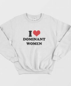 I Love Dominant Women Sweatshirt 3