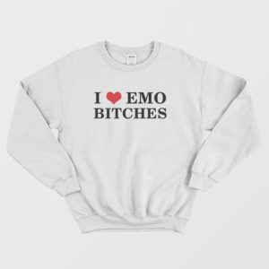 I Love Emo Bitches Sweatshirt 3