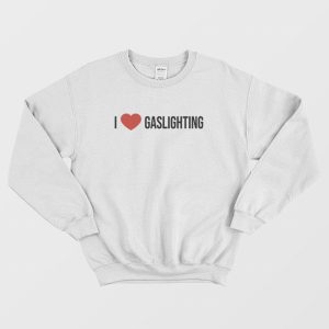 I Love Gaslighting Sweatshirt