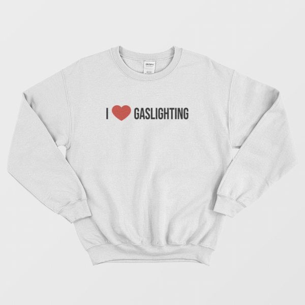 I Love Gaslighting Sweatshirt