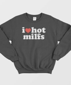 I Love Hot Milfs Sweatshirt 2