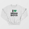 I Love Irish Boys Sweatshirt