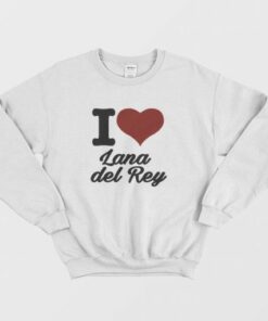 I Love Lana Del Rey Sweatshirt 3