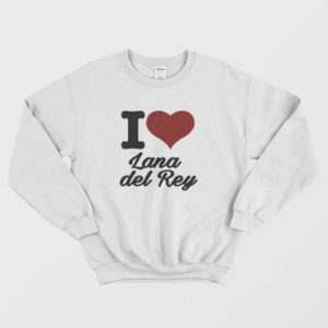 I Love Lana Del Rey Sweatshirt 3