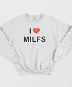I Love Milfs Sweatshirt 1
