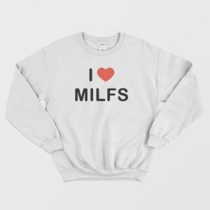 I Love Milfs Sweatshirt 3