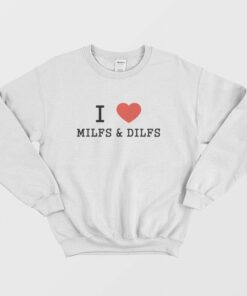 I Love Milfs and Dilfs Sweatshirt 1