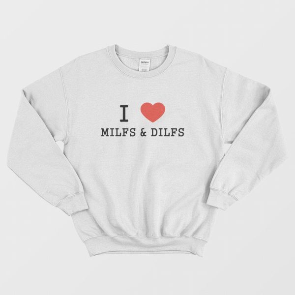 I Love Milfs and Dilfs Sweatshirt