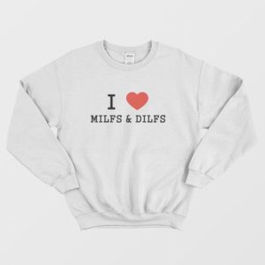 I Love Milfs and Dilfs Sweatshirt 3