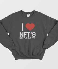 I Love Nfts Nice Fucking Tits Sweatshirt 2 I Love Nfts Nice Fucking Tits Sweatshirt 3