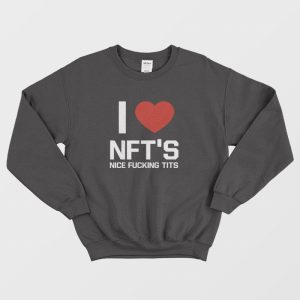 I Love Nfts Nice Fucking Tits Sweatshirt 3