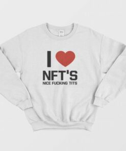 I Love Nfts Nice Fucking Tits Sweatshirt 3 I Love Nfts Nice Fucking Tits Sweatshirt 4