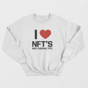 I Love Nfts Nice Fucking Tits Sweatshirt 4