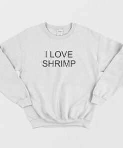 I Love Shrimp Sweatshirt 3
