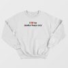 I Love To Make Boys Cry Sweatshirt