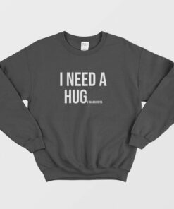 I Need A Huge Margarita Sweatshirt 1 I Need A Huge Margarita Sweatshirt 2