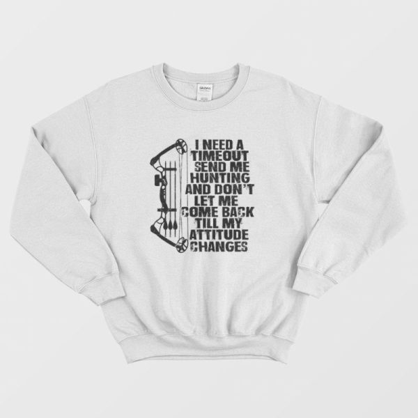 I Need A Timeout Send Me Hunting Sweatshirt