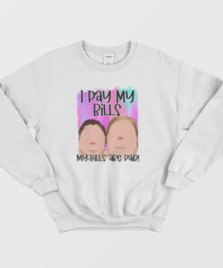 I Pay My Bills My Bills Are Paid 1000 Pound Sisters Sweatshirt 1