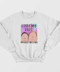 I Pay My Bills My Bills Are Paid 1000 Pound Sisters Sweatshirt 2