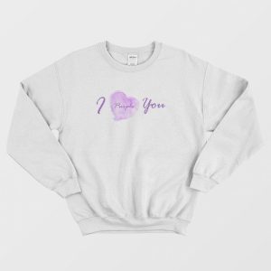 I Purple You BTS Sweatshirt