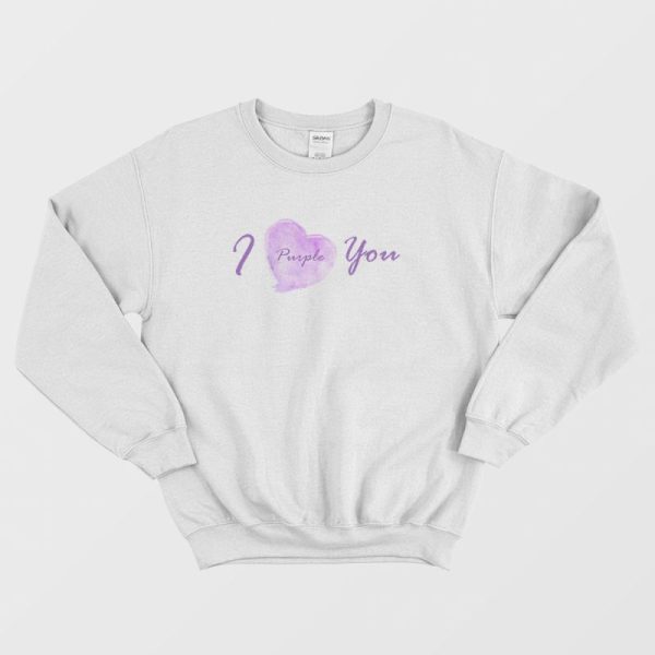 I Purple You BTS Sweatshirt