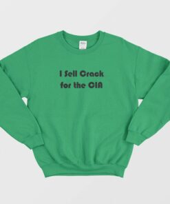 I Sell Crack For The CIA Sweatshirt 3