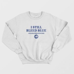 I Still Bleed Blue March Sadness Sweatshirt 1