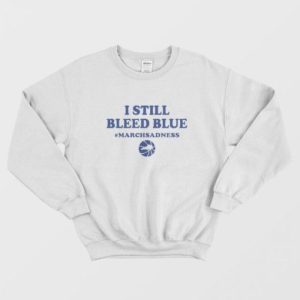 I Still Bleed Blue March Sadness Sweatshirt 2