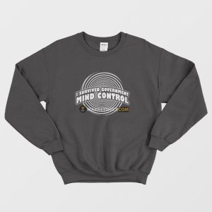 I Survived Government Mind Control Sweatshirt