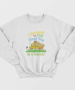 I Survived My First Field Trip As A Teacher Sweatshirt 1