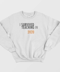 I Survived Teaching In 2020 Sweatshirt Classic 1