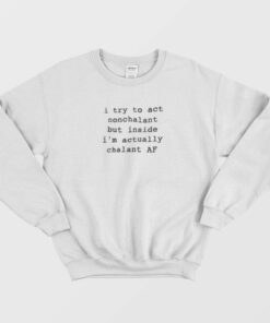 I Try to Act Nonchalant Sweatshirt 1